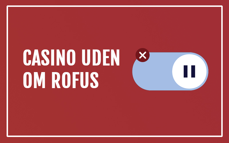 Bedste Casino Sider uden Rofus – Spil Responsivt i Danmark